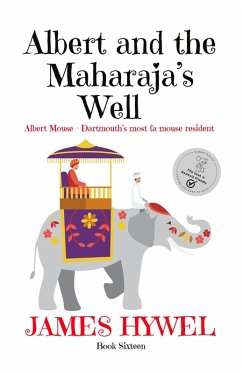 Albert and the Maharaja's Well (The Adventures of Albert Mouse, #16) (eBook, ePUB) - Hywel, James Albert and the Maharaja's Well (The Adventures of Albert Mouse, #16) (eBook, ePUB) - Hywel, James