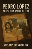 Pedro Lopez (True Crime Serial Killers) (eBook, ePUB)