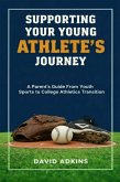Supporting Your Young Athlete's Journey A Parent's Guide From Youth Sports to College Athletics Transition (eBook, ePUB) Supporting Your Young Athlete's Journey A Parent's Guide From Youth Sports to College Athletics Transition (eBook, ePUB)