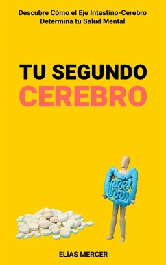 Cover Tu Segundo Cerebro: Descubre Cómo el Eje Intestino-Cerebro Determina tu Salud Mental (eBook, ePUB)