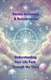 Karmic Astrology & Reincarnation: Understanding Your Life Path Through the Stars (eBook, ePUB) Karmic Astrology & Reincarnation: Understanding Your Life Path Through the Stars (eBook, ePUB)