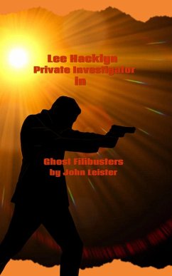 Lee Hacklyn Private Investigator in Ghost Filibusters (eBook, ePUB) - Leister, John