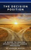 The Decision Position: A Guide to Making Smart Choices Under Pressure (eBook, ePUB)