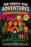 The Secret of Cedar Creek (The Firefly Five Adventures, #1) (eBook, ePUB) The Secret of Cedar Creek (The Firefly Five Adventures, #1) (eBook, ePUB)