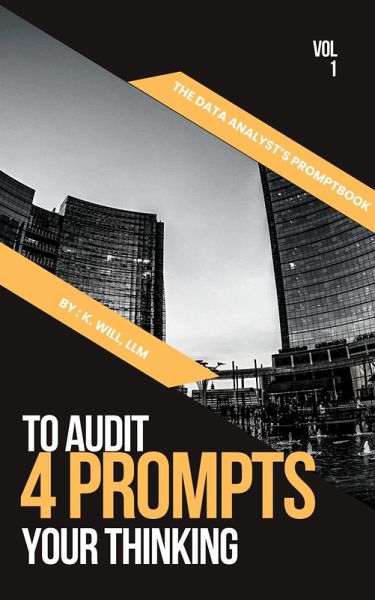 4 Prompts to Audit Your Thinking (The Data Analyst's Promptbook, #1) (eBook, ePUB) 4 Prompts to Audit Your Thinking (The Data Analyst's Promptbook, #1) (eBook, ePUB)