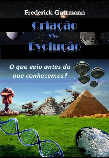 Criação vs. Evolução: O que veio antes do que conhecemos? (eBook, ePUB)