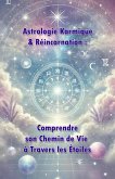 Astrologie Karmique & Réincarnation : Comprendre son Chemin de Vie à Travers les Étoiles (eBook, ePUB) Astrologie Karmique & Réincarnation : Comprendre son Chemin de Vie à Travers les Étoiles (eBook, ePUB)