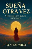 Sueña otra vez: Cómo recuperar lo que una vez te inspiró (eBook, ePUB)