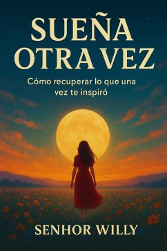 Sueña otra vez: Cómo recuperar lo que una vez te inspiró (eBook, ePUB) - Willy, Senhor Sueña otra vez: Cómo recuperar lo que una vez te inspiró (eBook, ePUB) - Willy, Senhor