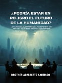 ¿Podría Estar En Peligro El Futuro De La Humanidad? (eBook, ePUB) ¿Podría Estar En Peligro El Futuro De La Humanidad? (eBook, ePUB)