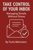 Take Control of Your Inbox Managing Emails Without Stress (Time Management Series, #8) (eBook, ePUB) Take Control of Your Inbox Managing Emails Without Stress (Time Management Series, #8) (eBook, ePUB)