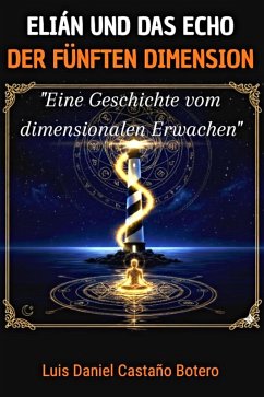 ELIÁN UND DAS ECHO DER FÜNFTEN DIMENSION (EL VIAJE DIMENSIONAL, #1) (eBook, ePUB) - Botero, Luis Daniel Castaño