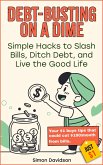 Debt-Busting on a Dime: Simple Hacks to Slash Bills, Ditch Debt, and Live the Good Life (eBook, ePUB) Debt-Busting on a Dime: Simple Hacks to Slash Bills, Ditch Debt, and Live the Good Life (eBook, ePUB)