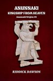 Anunnaki, Kingship from Heaven (Anunnaki Origins, #6) (eBook, ePUB)