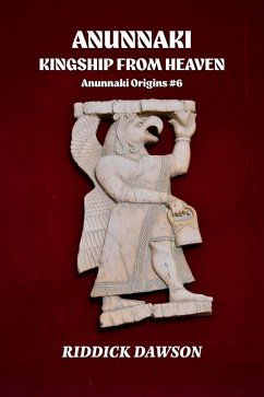Anunnaki, Kingship from Heaven (Anunnaki Origins, #6) (eBook, ePUB) Cover Anunnaki, Kingship from Heaven (Anunnaki Origins, #6) (eBook, ePUB)