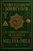 Si Eres Elegido para Sobrevivir: El Código Cuántico de la Esencia. Volumen IV (1, #4) (eBook, ePUB)