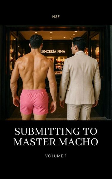 Submitting to Master Macho: Volume 1 (eBook, ePUB) Submitting to Master Macho: Volume 1 (eBook, ePUB)