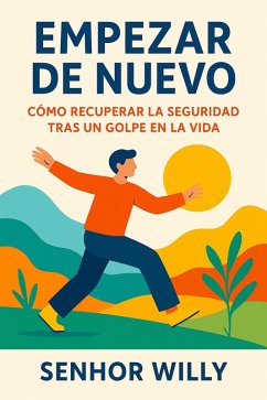 Empezar de nuevo: cómo recuperar la seguridad tras un golpe en la vida (eBook, ePUB) - Willy, Senhor