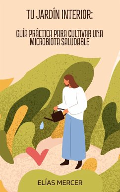 Cover Tu jardín interior: Guía Práctica para Cultivar una Microbiota Saludable (eBook, ePUB)