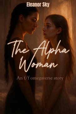 The Alpha Woman: An f/f Omegaverse Story (eBook, ePUB) - Sky, Eleanor