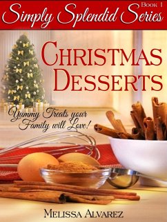 Simply Splendid Christmas Desserts: Yummy Treats your Family will Love! (Simply Splendid Series, #1) (eBook, ePUB) Cover Simply Splendid Christmas Desserts: Yummy Treats your Family will Love! (Simply Splendid Series, #1) (eBook, ePUB)