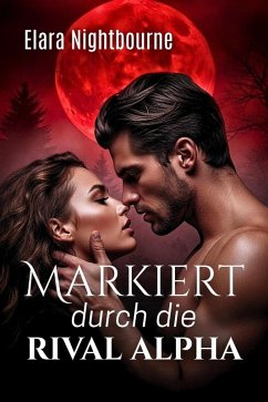 Markiert durch die Rival Alpha (eBook, ePUB) - Nightbourne, Elara