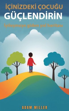 I¿çi¿ni¿zdeki¿ çocugu Güçlendi¿ri¿n I¿yilesmeye Giden Yol Haritasi (eBook, ePUB) - Miller, Adam