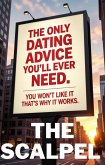 The Scalpel THE ONLY DATING ADVICE YOU'LL EVER NEED. GUARANTEED. (eBook, ePUB)