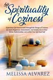 The Spirituality of Coziness: Experience Spiritual Growth through the Energy of Coziness for More Happiness, Contentment, and Satisfaction in Your Home, Relationships, and within Your Spiritual Self (eBook, ePUB)