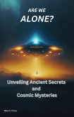 Are We Alone: Unveiling Ancient Secrets and Cosmic Mysteries (eBook, ePUB)