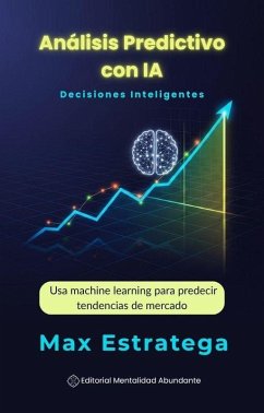 Cover Análisis Predictivo con IA: Decisiones Inteligentes Usa machine learning para predecir tendencias de mercado (eBook, ePUB)
