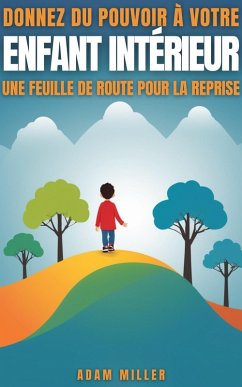 Cover Donner Du Pouvoir à Votre Enfant Intérieur Une Feuille De Route Vers La Reprise (eBook, ePUB)