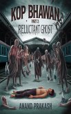 KOP BHAWAN PART 2: Reluctant Ghost (eBook, ePUB)