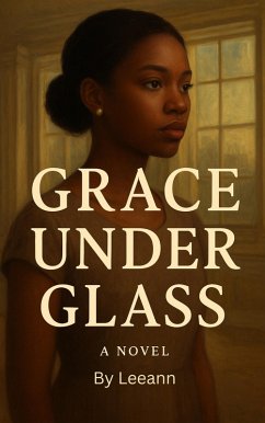 Grace Under Glass (eBook, ePUB) - Leeann Grace Under Glass (eBook, ePUB) - Leeann