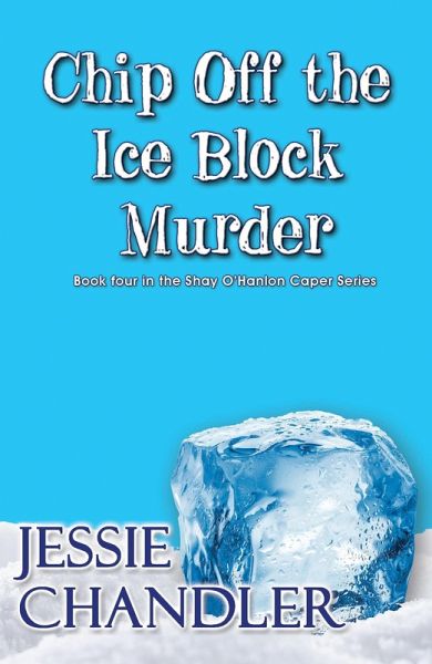 Chip off the Ice Block Murder (Shay O'Hanlon Caper, #4) (eBook, ePUB) Chip off the Ice Block Murder (Shay O'Hanlon Caper, #4) (eBook, ePUB)