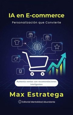 IA en E-commerce: Personalización que Convierte Aumenta ventas con recomendaciones inteligentes (eBook, ePUB) - Estratega, Max