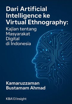Dari Artificial Intelligence ke Virtual Ethnography (eBook, ePUB) - Ahmad, Kamaruzzaman Bustamam Dari Artificial Intelligence ke Virtual Ethnography (eBook, ePUB) - Ahmad, Kamaruzzaman Bustamam