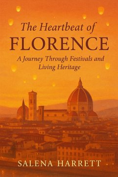 The Heartbeat of Florence Travel Guide: A Journey Through Festivals and Living Heritage (eBook, ePUB) Cover The Heartbeat of Florence Travel Guide: A Journey Through Festivals and Living Heritage (eBook, ePUB)