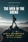 30 Days With the Men in the Arena: Bible Champions Whose Lives Still Speak (eBook, ePUB)