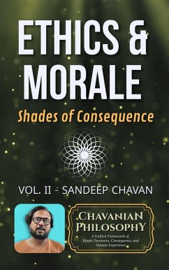 Ethics & Morale: Shades of Consequence (Chavanian Philosophy, #2) (eBook, ePUB) Cover Ethics & Morale: Shades of Consequence (Chavanian Philosophy, #2) (eBook, ePUB)