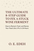 The Ultimate 8-Step Guide to Fix a Stuck Wine Ferment (eBook, ePUB) The Ultimate 8-Step Guide to Fix a Stuck Wine Ferment (eBook, ePUB)