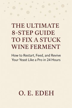 Cover The Ultimate 8-Step Guide to Fix a Stuck Wine Ferment (eBook, ePUB)