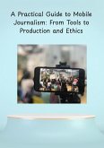 A Practical Guide to Mobile Journalism (journalist, #40) (eBook, ePUB) A Practical Guide to Mobile Journalism (journalist, #40) (eBook, ePUB)