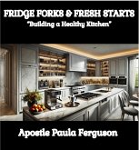 Fridge, Forks, and Fresh Starts: Building a Healthy Kitchen (eBook, ePUB)