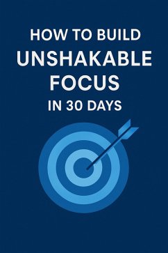 Cover How to Build Unshakable Focus in 30 Days (eBook, ePUB)