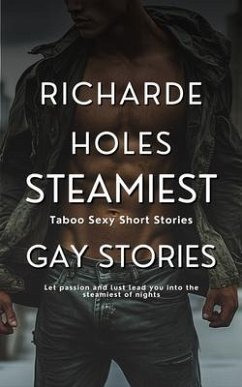 Steamiest Gay Erotica - Taboo Sexy Short Stories (eBook, ePUB) - Holes, Richarde