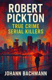 Robert Pickton (True Crime Serial Killers) (eBook, ePUB) Robert Pickton (True Crime Serial Killers) (eBook, ePUB)