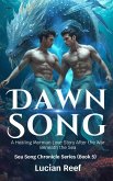 Dawn Song: A Healing Merman Love Story After the War Beneath the Sea (Sea Song Chronicle Series, #5) (eBook, ePUB) Dawn Song: A Healing Merman Love Story After the War Beneath the Sea (Sea Song Chronicle Series, #5) (eBook, ePUB)