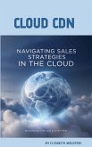 Navigating Sales Strategies in the Cloud: Mastering the CDN Ecosystem (SALES AND MARKETING) (eBook, ePUB)