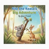 Kiki the Koala's Big Adventure (eBook, ePUB) Kiki the Koala's Big Adventure (eBook, ePUB)